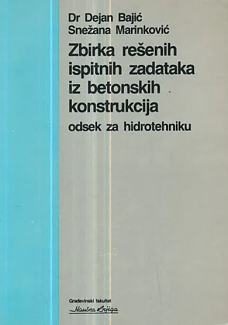 Zbirka rešenih ispitnih zadataka iz betonskih konstrukcija (odsek za hidrotehniku)
