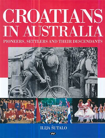 Croatians in Australia: Pioneers, Settlers and Their Descendants
