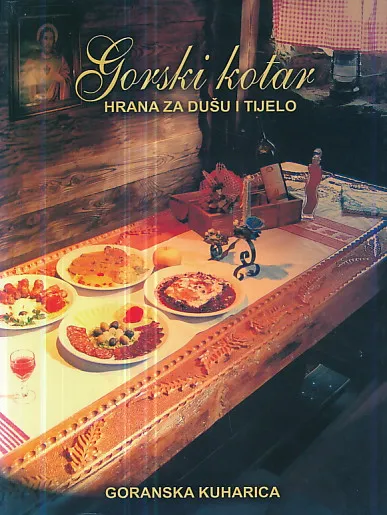 Gorski kotar, hrana za dušu i tijelo (Goranska kuharica)