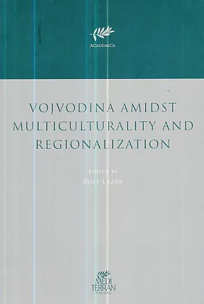 Vojvodina Amidst Multiculturality and Regionalization