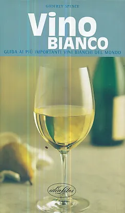 Vino bianco - Guida ai piu importanti vini bianchi del mondo