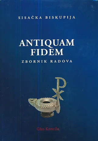 Sisačka biskupija - Antiquam Fidem (zbornik radova)