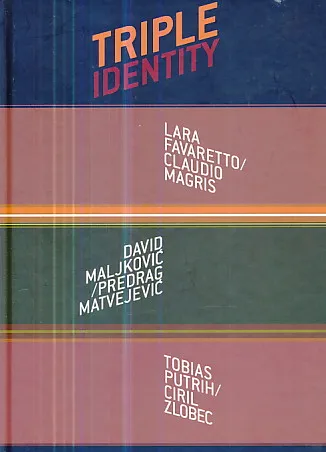 Triple Identity (Favaretto, Magris, Maljković, Matvejević, Putrih, Zlobec)