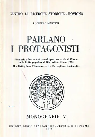 Parlano i protagonisti: Memorie e documenti per una storia di Fiume