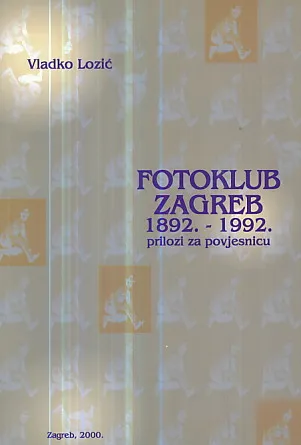 Fotoklub Zagreb 1892. - 1992. prilozi za povjesnicu