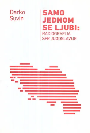 Samo jednom se ljubi: Radiografija SFR Jugoslavije