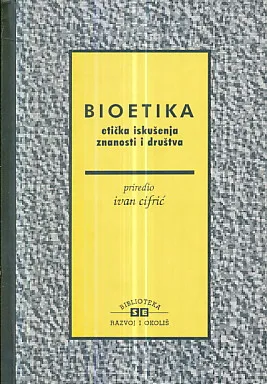 Bioetika - Etička iskušenja znanosti i društva