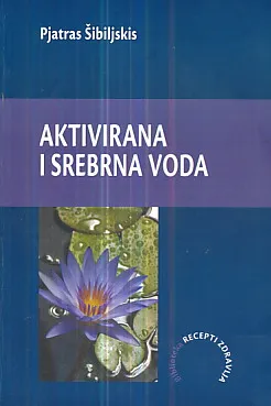 Aktivirana i srebrna voda (svojstva i primena)