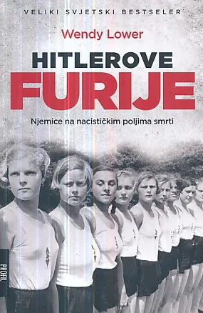 Hitlerove furije: Njemice na nacističkim poljima smrti