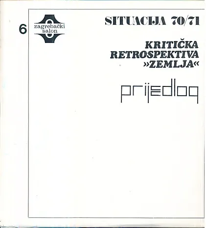 Situacija 1970/71 - Kritička retrospektiva Zemlja - Prijedlog. Zagreabčki salon 6