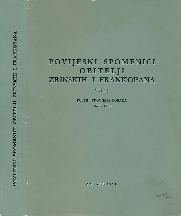 Povijesni spomenici obitelji Zrinskih i Frankopana Vol. 1 - Popisi i procjena (1672-1673)