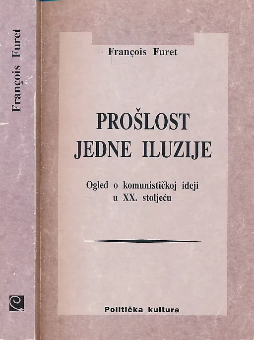 Prošlost jedne iluzije : Ogled o komunističkoj ideji u XX. stoljeću