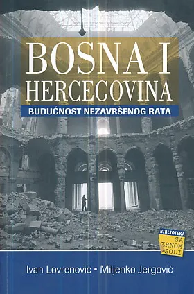 Bosna i Hercegovina: Budućnost nezavršenog rata