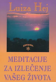 Meditacije za izlečenje vašeg života
