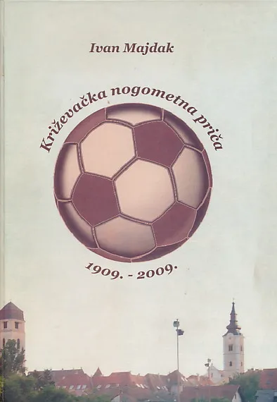Križevačka nogometna priča 1909.-2009.