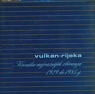 Vulkan-Rijeka: Kronika 1929.-1985.
