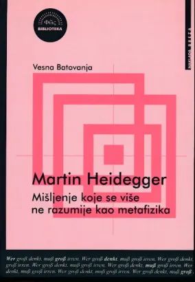 Martin Heidegger: Mišljenje koje se više ne razumije kao metafizika