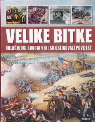 Velike bitke: Odlučujući sukobi koji su oblikovali povijest
