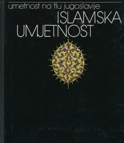 Umetnost na tlu Jugoslavije : Islamska umjetnost