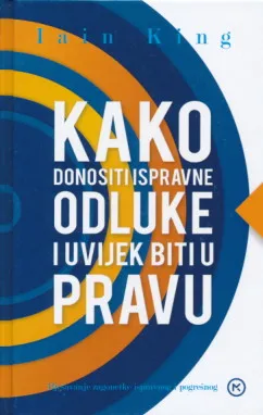 Kako donositi ispravne odluke i uvijek biti u pravu