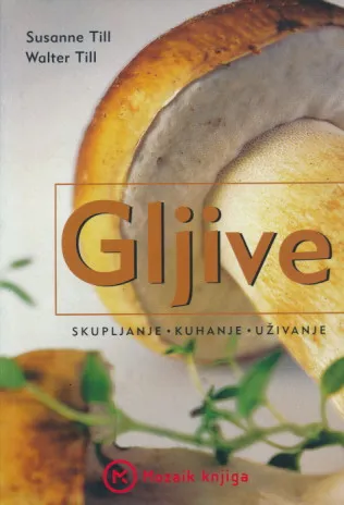 Gljive: skupljanje, kuhanje, uživanje