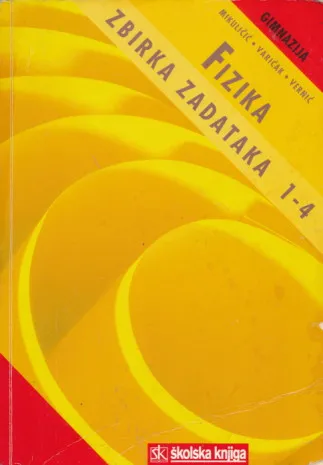 Fizika zbirka zadataka 1-4 (žuta zbirka)