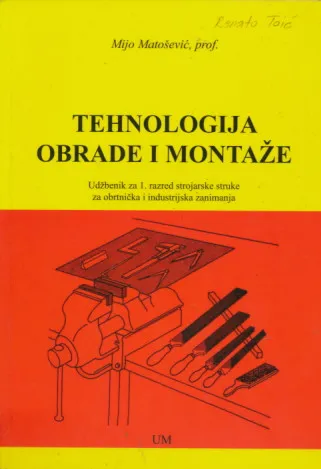 Tehnologija obrade i montaže udžbenik za 1. razred strojarske struke za obrtnička i industrijska zanimanja