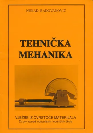 Tehnička mehanika, vježbe iz čvrstoće materijala: udžbenik industrijskih i obrtničkih