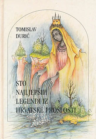 Sto najljepših legendi iz Hrvatske prošlosti