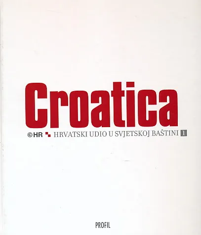 Croatica: Hrvatski udio u svjetskoj baštini 1-2