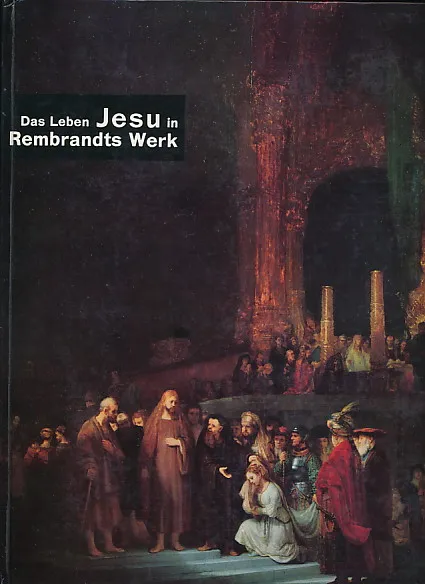 Das Leben Jesu in Rembrandts Werk