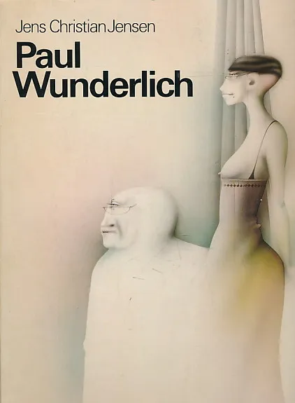 Paul Wunderlich: Eine Werkmonografie