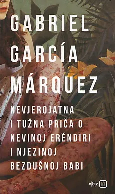 Nevjerojatna i tužna priča o nevinoj Erendiri i njezinoj bezdušnoj babi