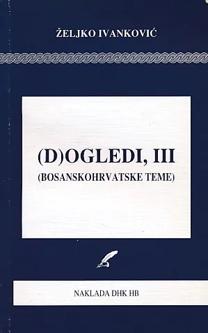 (D)ogledi, III (Bosanskohrvatske teme)