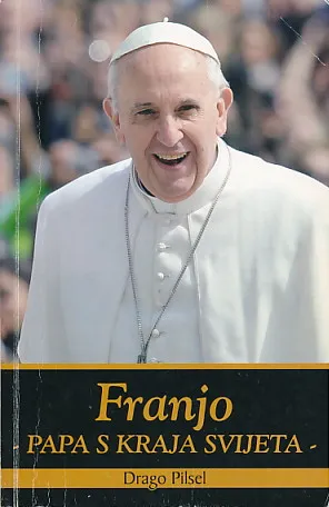 Franjo : papa s kraja svijeta
