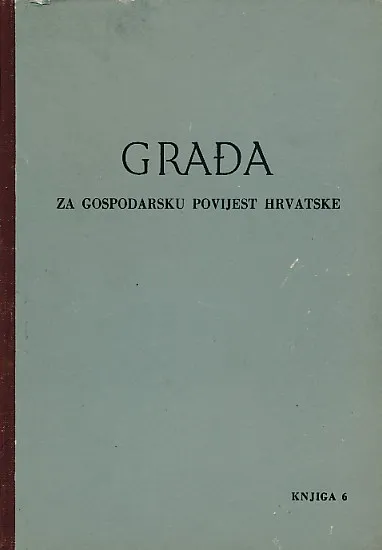 Građa za gospodarsku povijest Hrvatske, knjiga 6