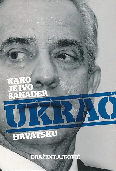 Kako je Ivo Sanader ukrao Hrvatsku