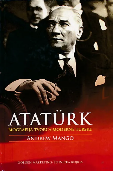 Atatürk : Biografija utemeljitelja moderne Turske