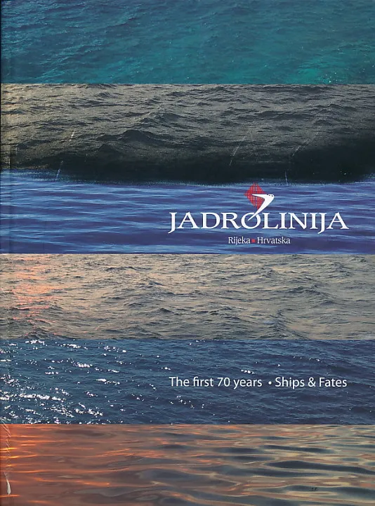 Jadrolinija - Rijeka - Hrvatska prvih 70 godina. Brodovi i sudbine od 1947.