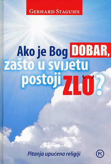 Ako je Bog dobar, zašto u svijetu postoji zlo?