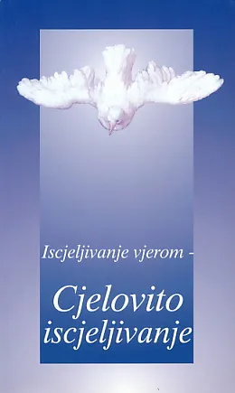 Iscjeljivanje vjerom - cjelovito iscjeljivanje