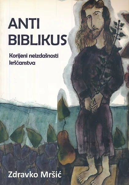 Anti biblikus: korijeni neizdašnosti kršćanstva