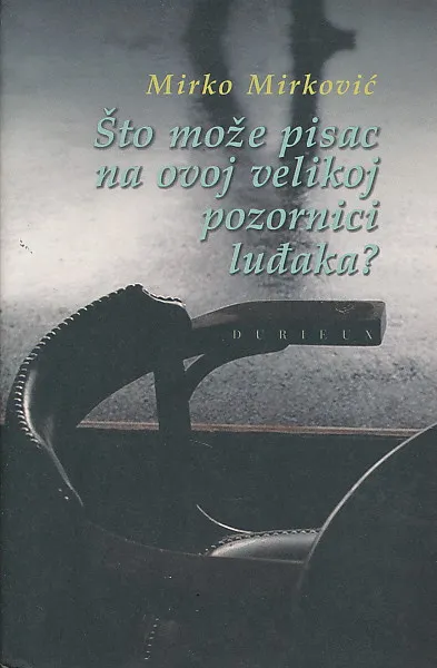 Što može pisac na ovoj velikoj pozornici luđaka