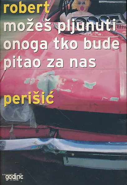 Možeš pljunuti onoga tko bude pitao za nas