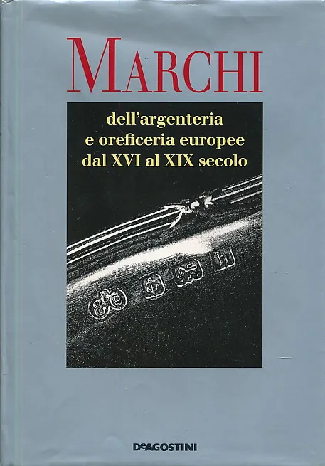 Marchi – Dell’Argenteria e Oreficeria Europee...