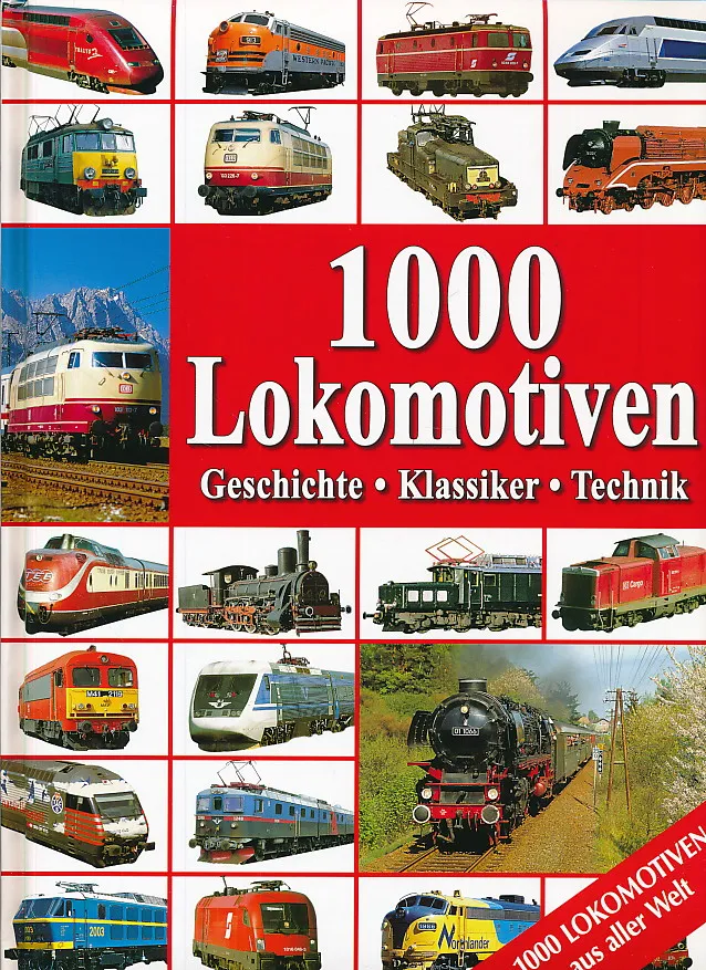 1000 Lokomotiven : Geschichte, Klassiker, Technik