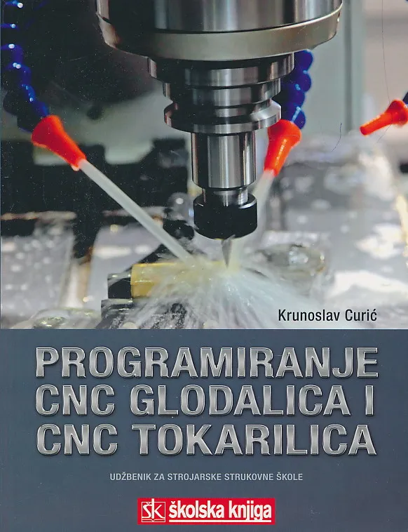 Programiranje CNC glodalica i CNC tokarilica udžbenik za strojarske strukovne škole