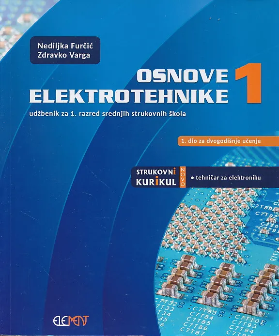 Osnove elektrotehnike 1 udžbenik za 1. razred srednjih strukovnih škola 1. dio za dvogodišnje učenje - tehničar za elektroniku