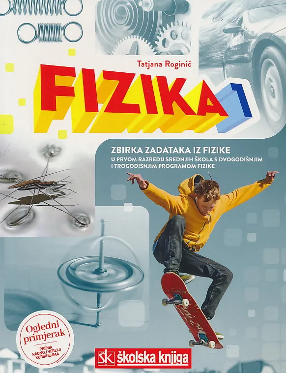 Fizika 1 zbirka zadataka iz fizike u prvom razredu srednjih škola s dvogodišnjim i trogodišnjim programom fizike (ogledni primjerak)