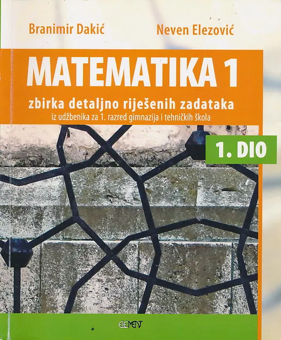 Matematika 1 zbirka detaljno riješenih zadataka iz udžbenika 1. razred gimnazija i tehničkih škola - 1. dio